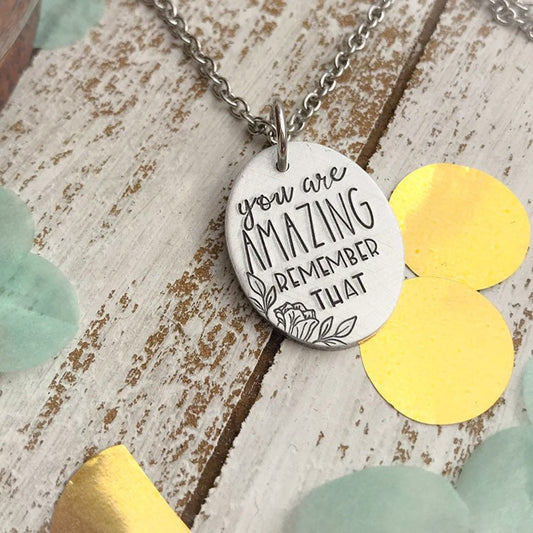 You are amazing, remember that necklace--encouragement gift for her--inspirational necklace