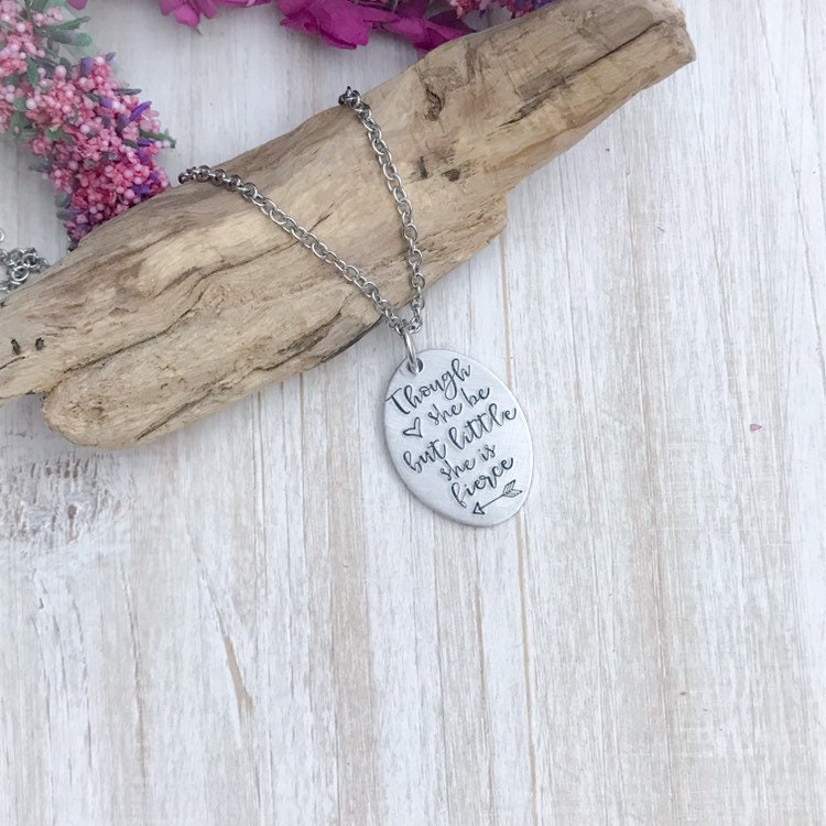 Though she be but little, she is fierce hand stamped necklace--she is fierce--little but fierce