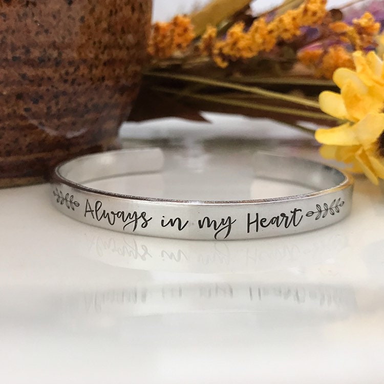 Always in my heart cuff bracelet--reminder bracelet--remembrance jewelry--mourning jewelry--miscarriage jewelry--dad mom loss