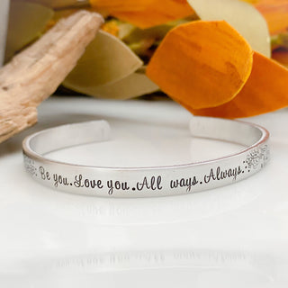 Be you. Love you. Always. All ways. Cuff Bracelet